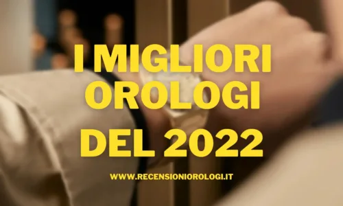 I 10 migliori orologi del 2022
