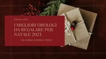 I MIGLIORI OROLOGI DA REGALARE A NATALE 2023