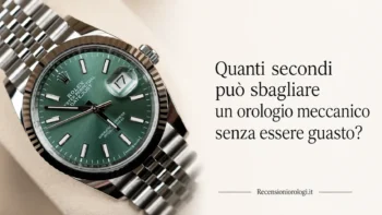 quanti secondi può sbagliare un orologio meccanico senza essere guasto